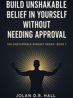 cover image of Build Unshakeable Belief In Yourself Without Needing Approval